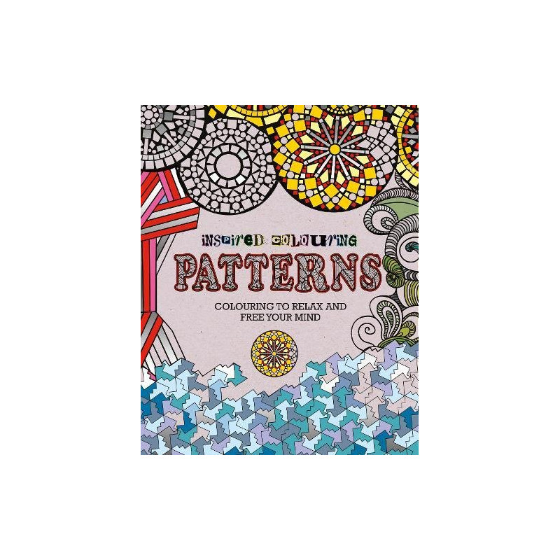 Inspired Colouring Patterns: Colouring to Relax and Free Your Mind