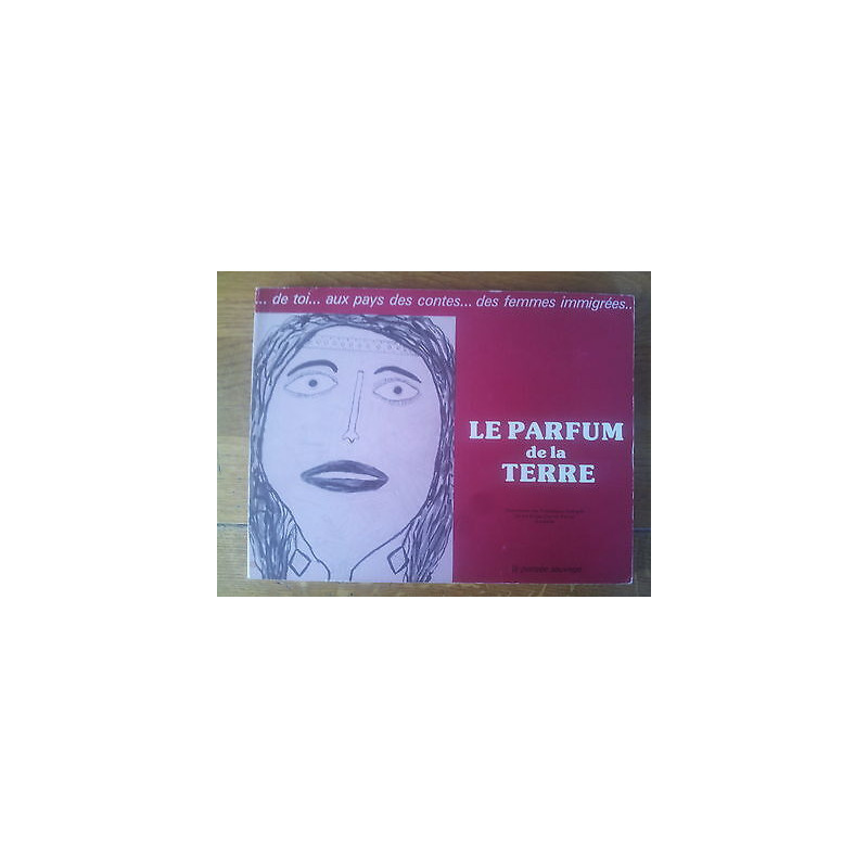 LE PARFUM DE LA TERRE contes femmes immigrées LA Pensée Sauvage