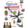 Depuis Quand ? : Encyclopédie des choses et des objets de la vie...