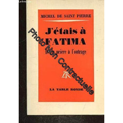 J etais à fatima de la priere à l' outrage