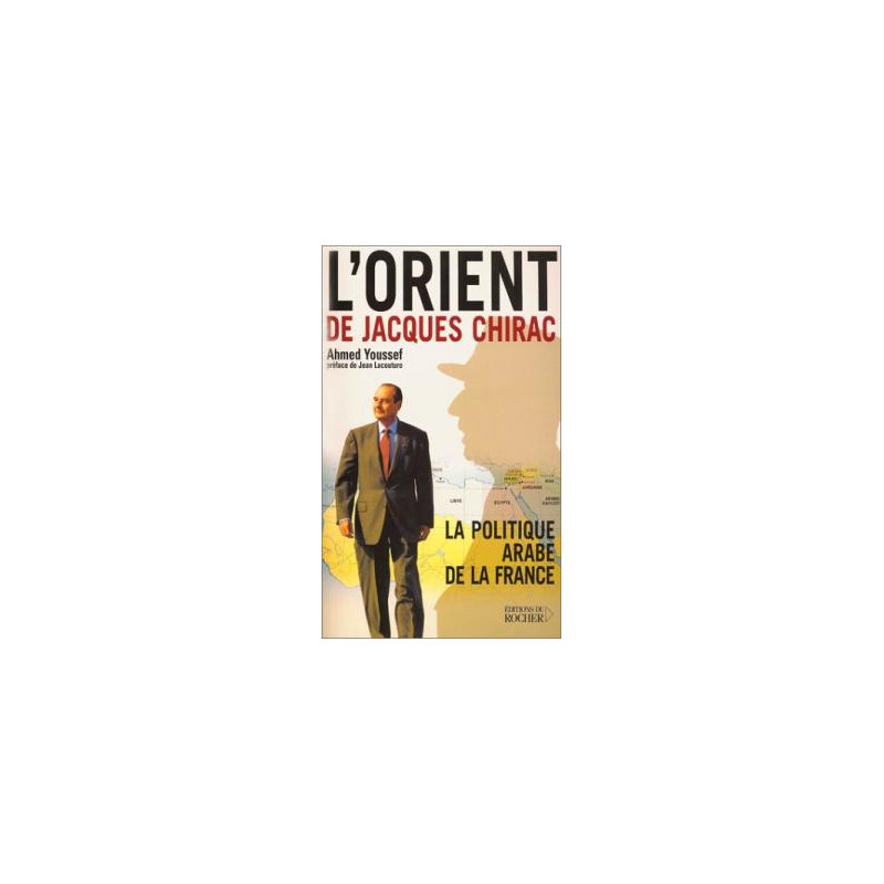 L'orient de jacques chirac- la politique arabe de la france