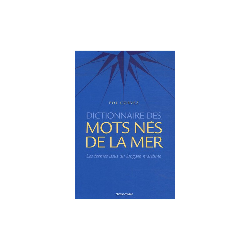 Dictionnaire des mots nés de la mer / les termes français issus du...