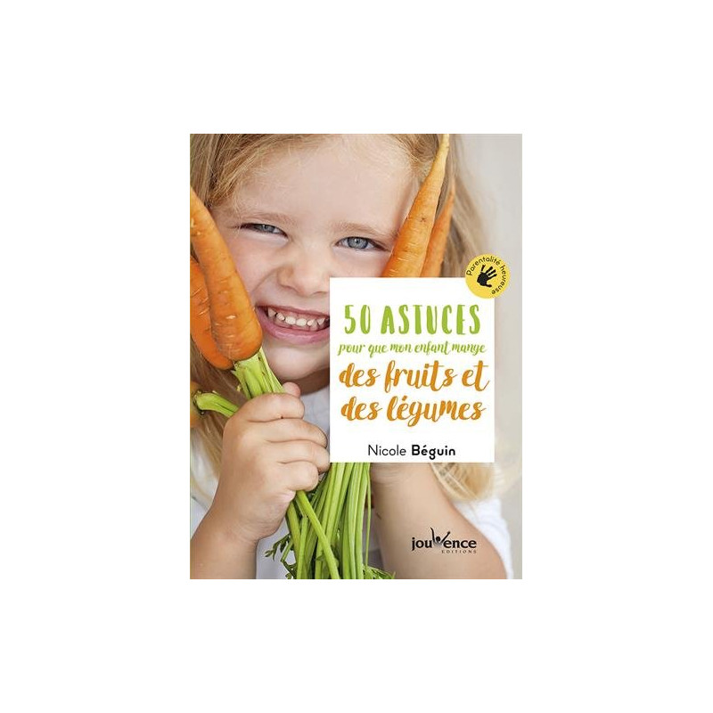 50 astuces pour que mon enfant mange des fruits et des légumes