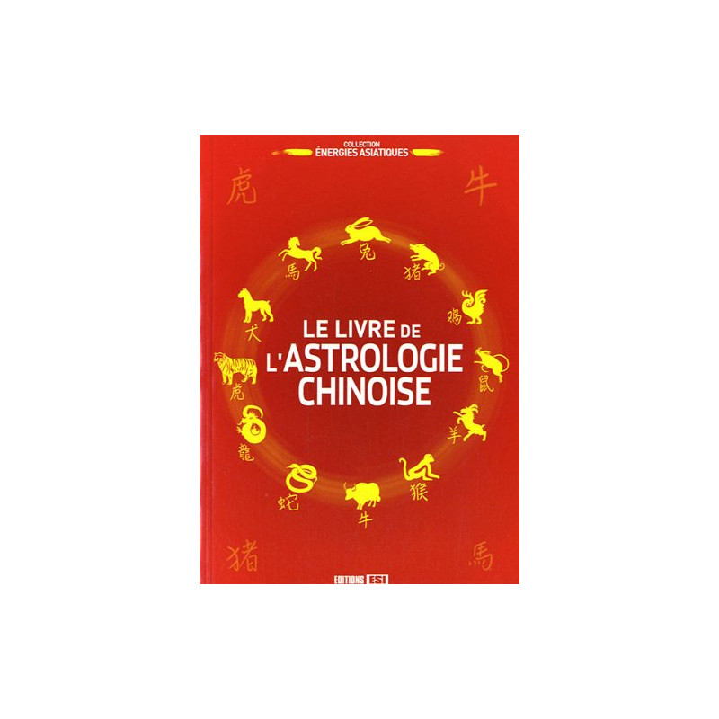 Le livre de l'astrologie chinoise
