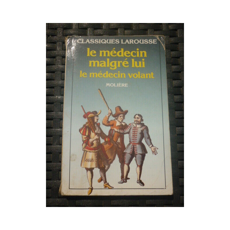moliere Le médecin malgré lui Le médecin volant CLASSIQUES LAROUSSE