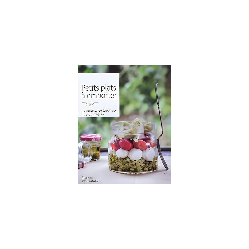 Petits plats à emporter - 90 recettes de lunch box et pique-niques