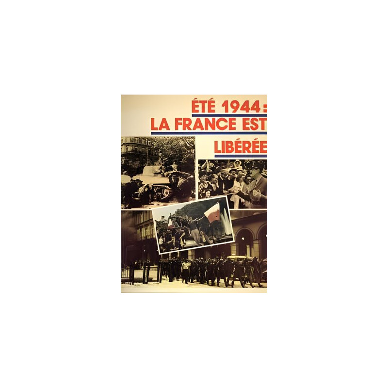 ETE 1944: LA FRANCE EST LIBEREE
