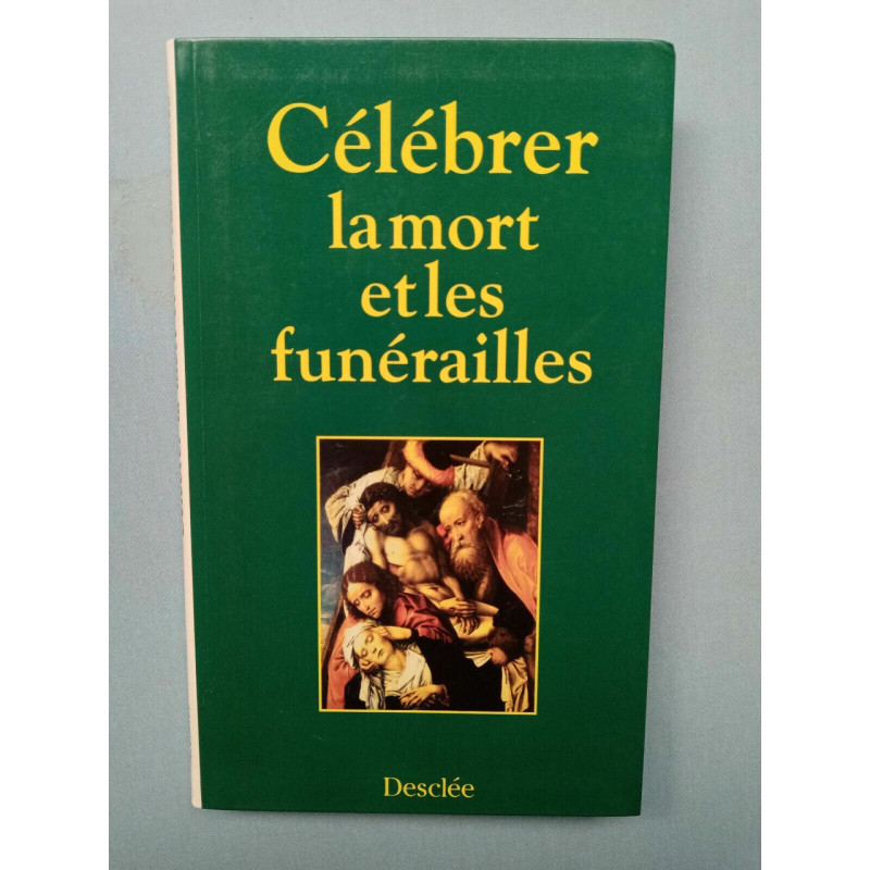 Célébrer la mort et les funérailles desclée