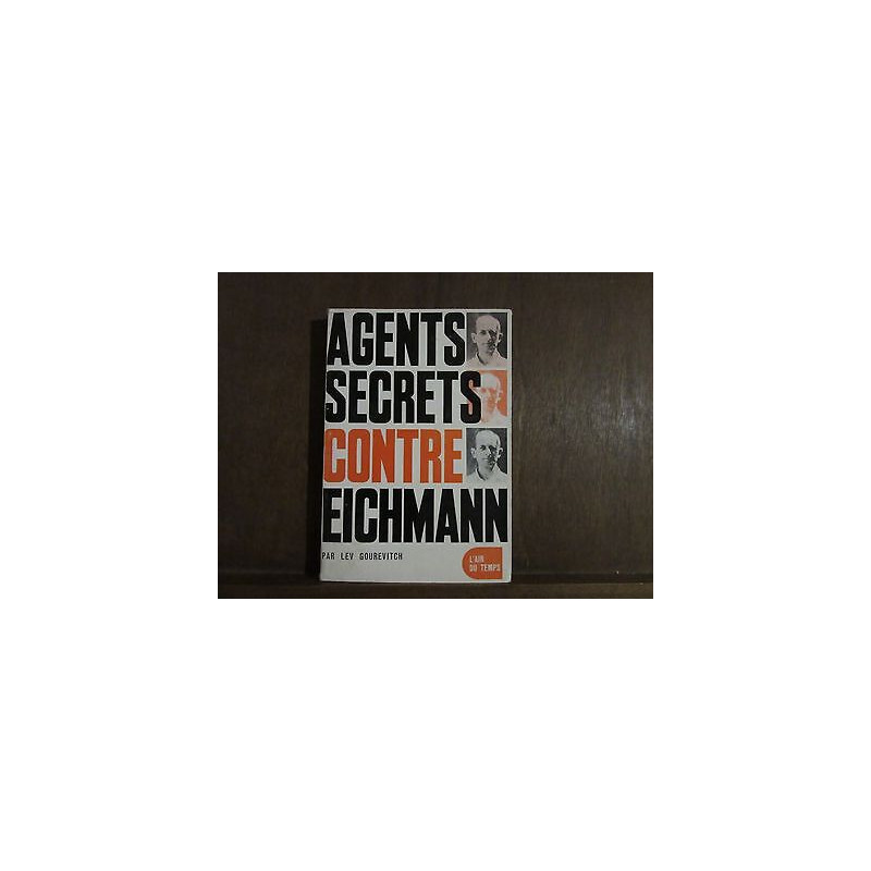 LEV gourevitch AGENTS SECRETS CONTRE EICHMANN