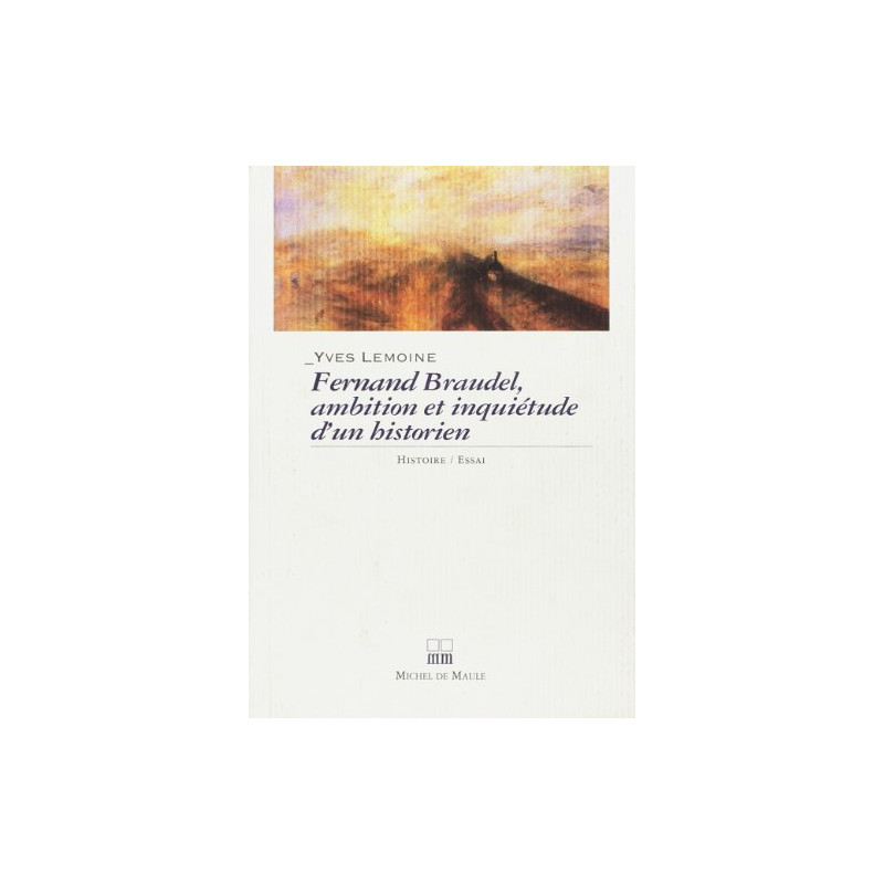 Fernand Braudel ambitions et inquiétudes d'un historien