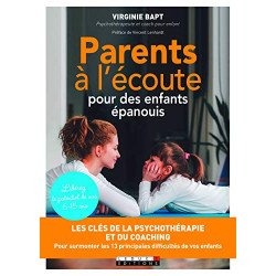 Parents à l'écoute pour des enfants épanouis: Les clés de la...