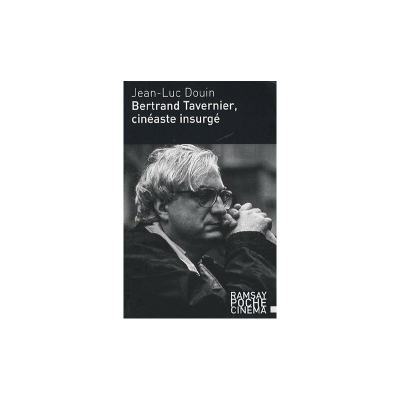 Bertrand Tavernier cinéaste insurgé Bertrand Tavernier cinéaste insurgé