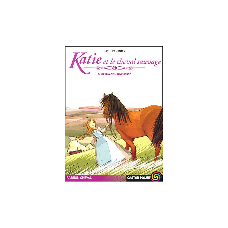 Passion cheval : Katie et le cheval sauvage : Tome 2 Un voyage...