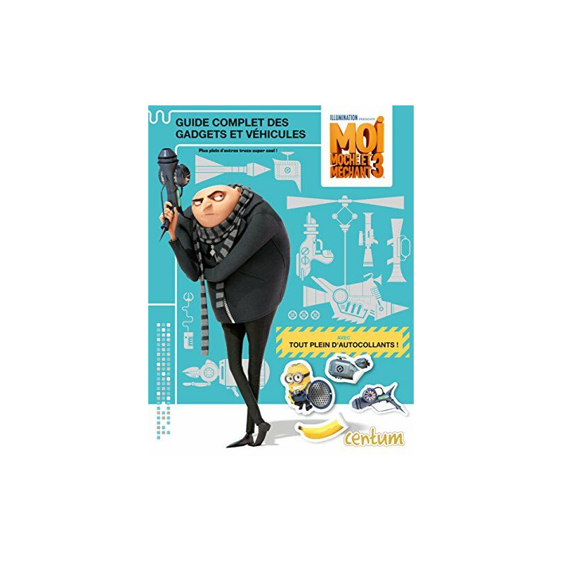 Moi Moche et Méchant 3 : Guide complet des gadgets et véhicules