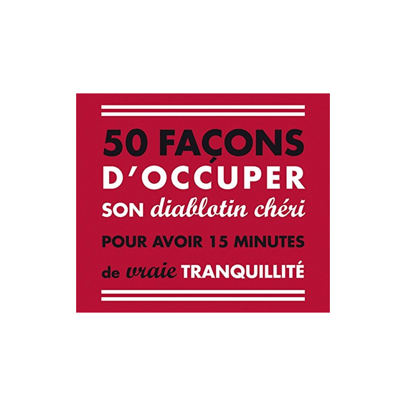 50 façons d'occuper son diablotin chéri pour avoir 15 minutes de...