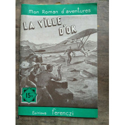 Mon Roman d'aventures La ville d'or - Raoul borjack