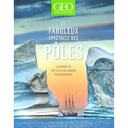 Le fabuleux spectacle des pôles - Le monde vue par les plus grands...