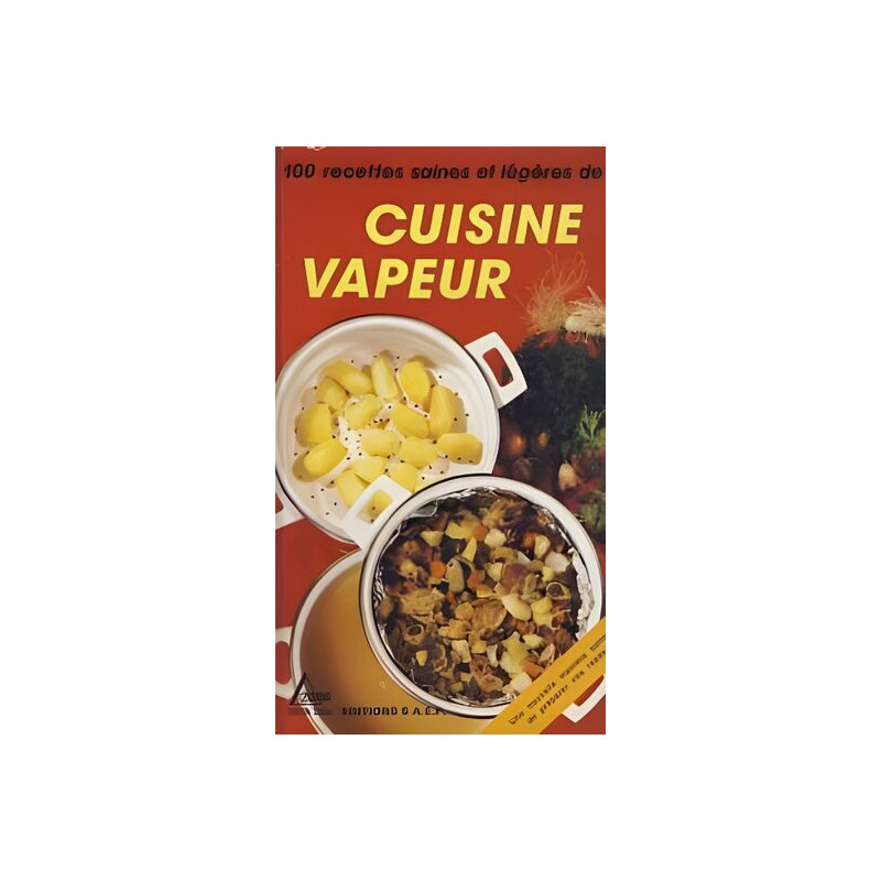 Cuisine vapeur . 100 recettes saines et legeres