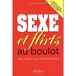 Sexe et flirts au boulot - Non merci ! Ou... Pourquoi pas