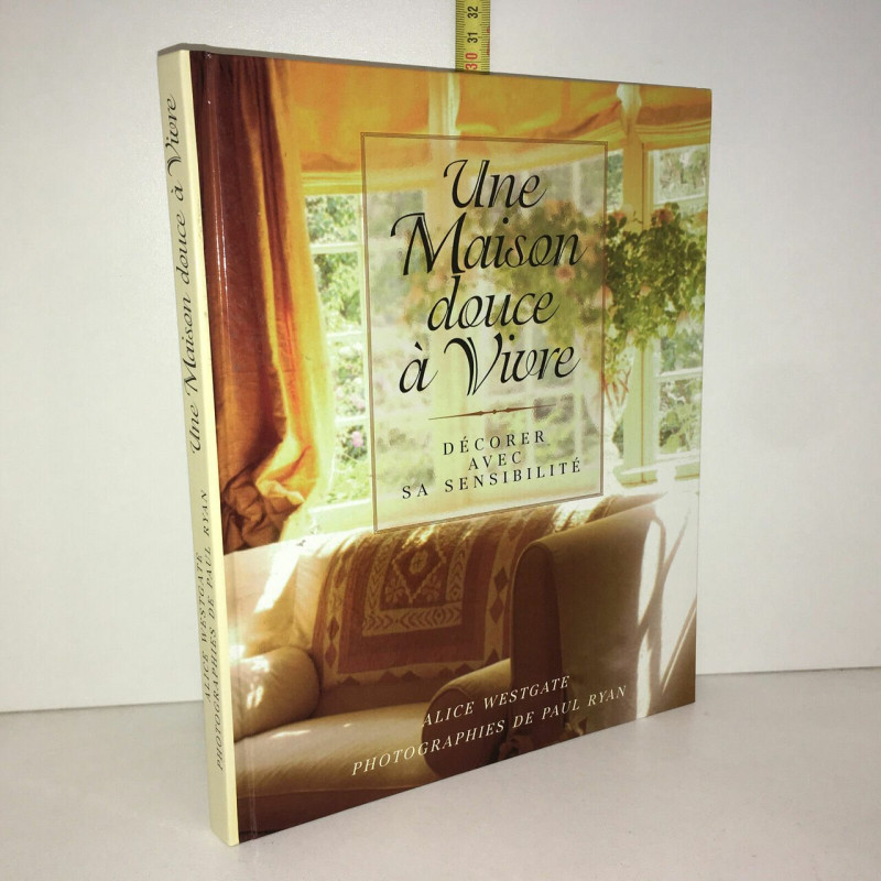 UNE MAISON DOUCE A VIVRE Décorer avec sa sensibilité 1998
