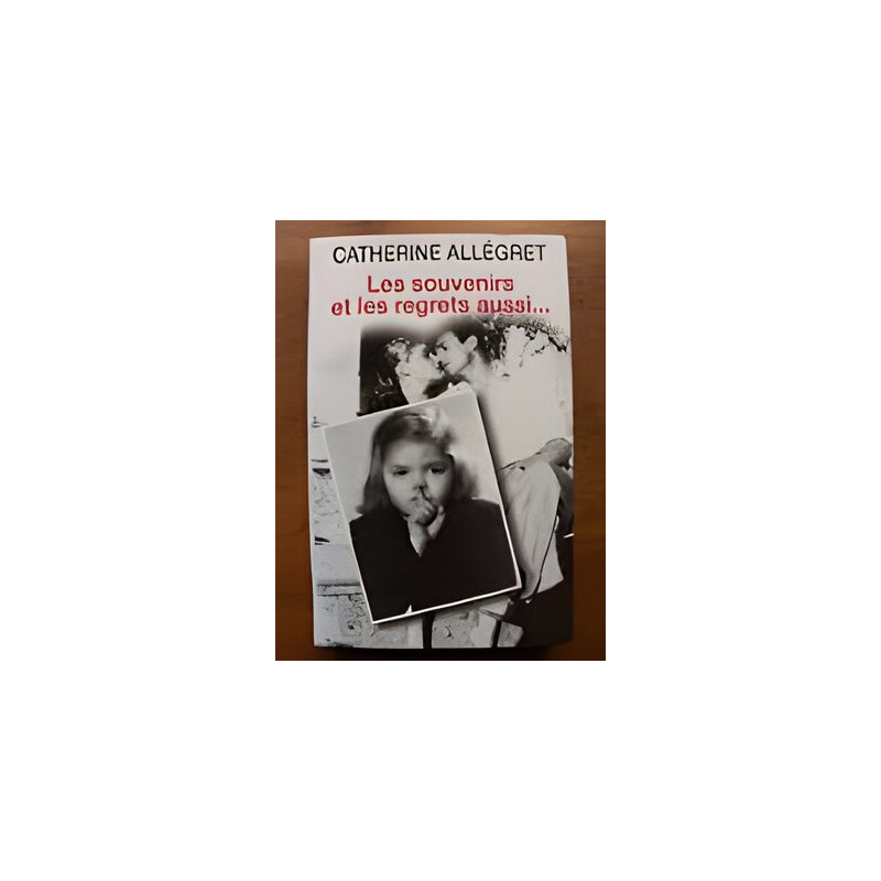 Les souvenirs et les regrets aussi