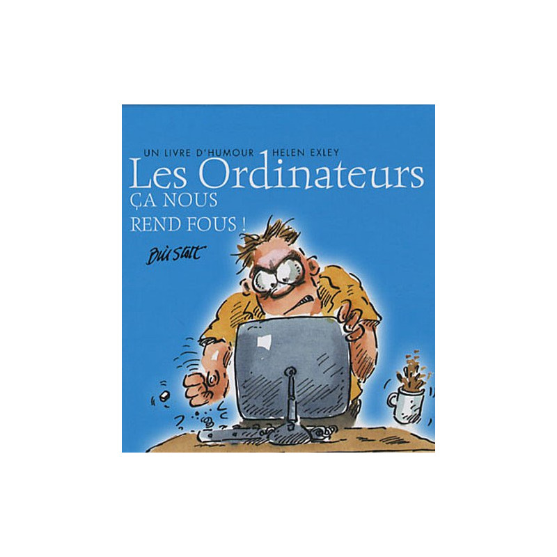 Les ordinateurs : Ca nous rend fous