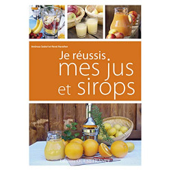 Je réussis mes jus et sirops