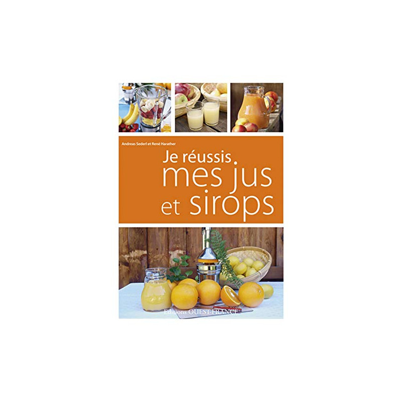 Je réussis mes jus et sirops