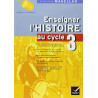 Enseigner l'Histoire au cycle 3 : Conforme aux programmes 2002