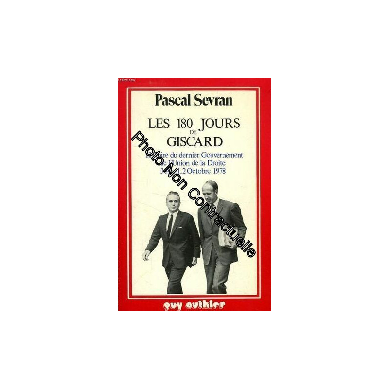 Les 180 jours de Giscard : Histoire du dernier gouvernement de...