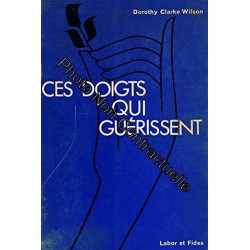 Ces doigts qui guérissent / Clarke Wilson Dorothy / Réf: 26459