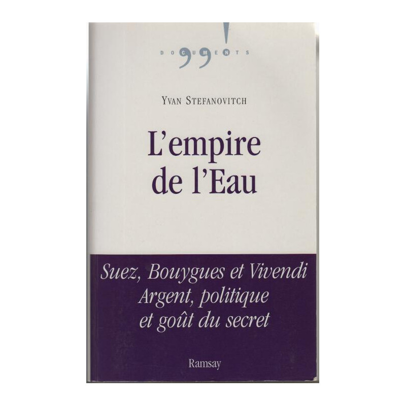 L'empire de l'eau : Suez Bouygues et Vivendi Argent politique et...