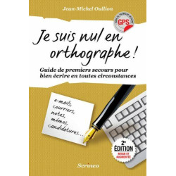 Je suis nul en orthographe ! Guide de premiers secours pour mieux...