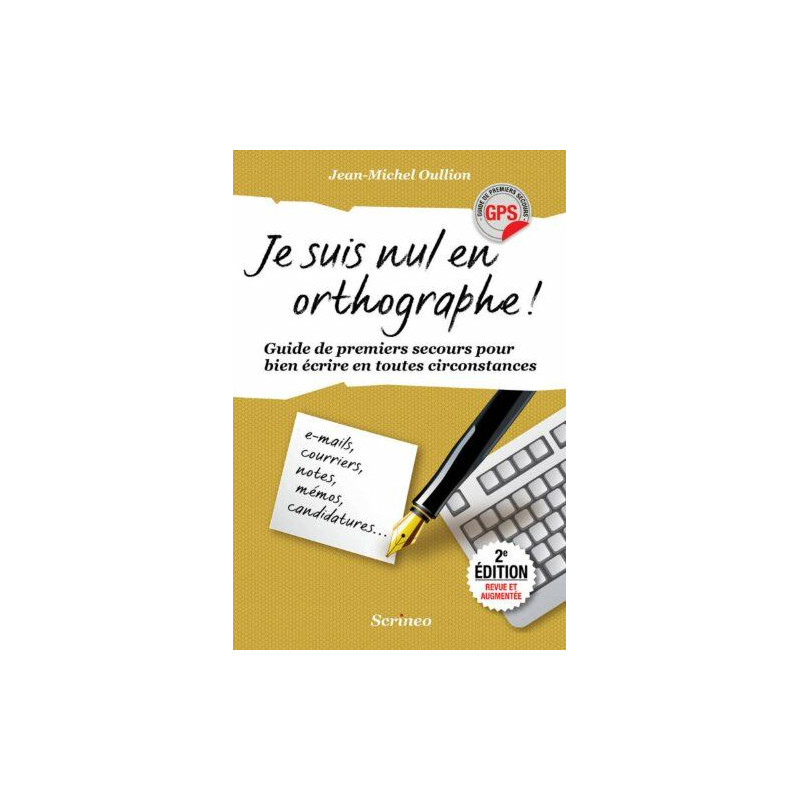 Je suis nul en orthographe ! Guide de premiers secours pour mieux...
