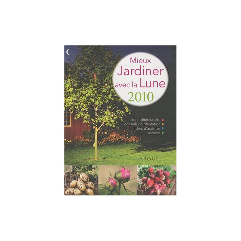 Mieux jardiner avec la lune 2010