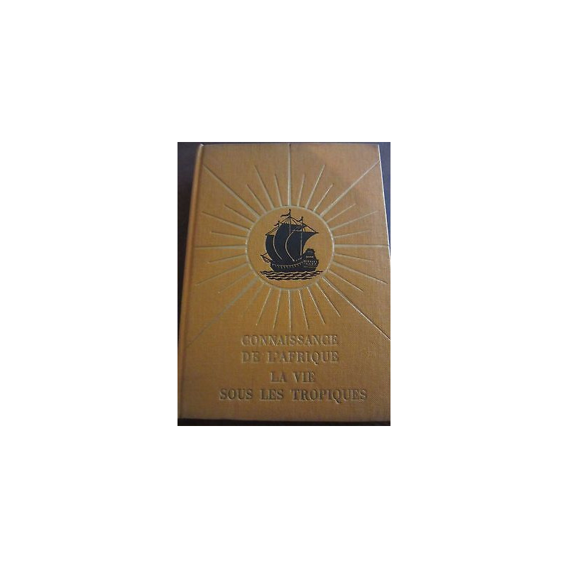 Connaissance de l'afrique La Vie sous les Tropiques par j milley SCEMI