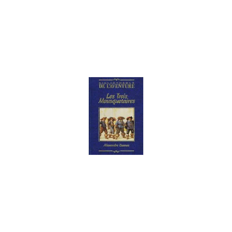 LES TROIS MOUSQUETAIRES - BIBLIOTHEQUE DE L'AVENTURE