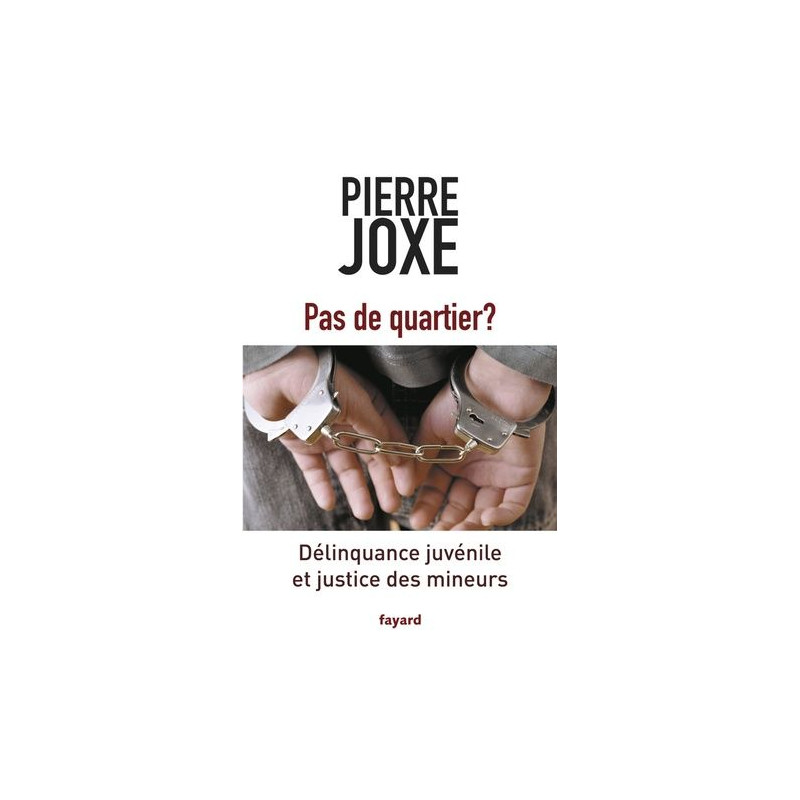 Pas de quartier ?: Délinquance juvénile et justice des mineurs