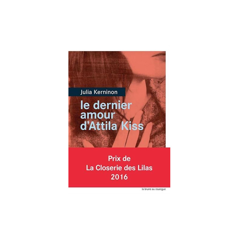 Le dernier amour d'Attila Kiss - Prix de la closerie des Lilas 2016