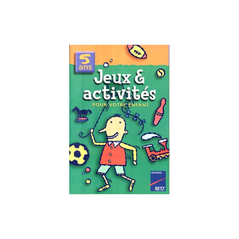 JEUX et ACTIVITES POUR VOTRE ENFANT. 5 ans