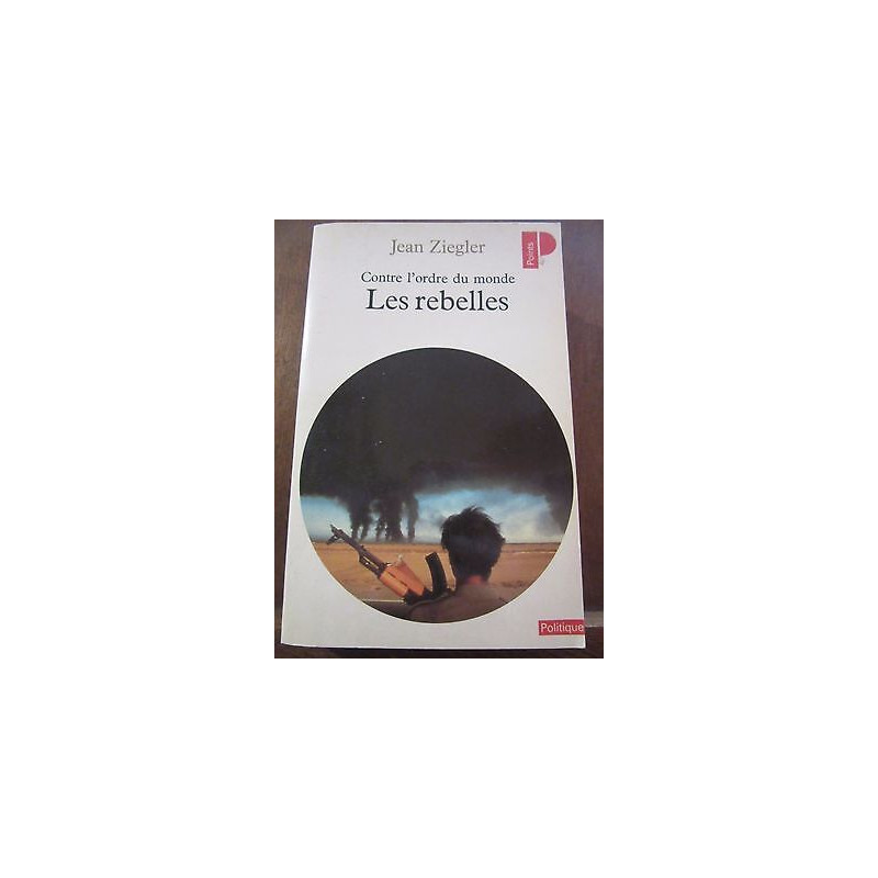 Jean ziegler Contre l'Ordre du monde Les rebelles Politique