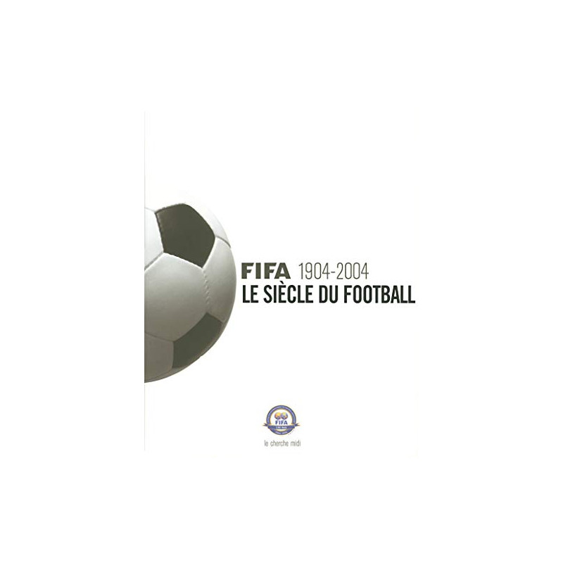 Fifa 1904-2004 : Le Siècle du football