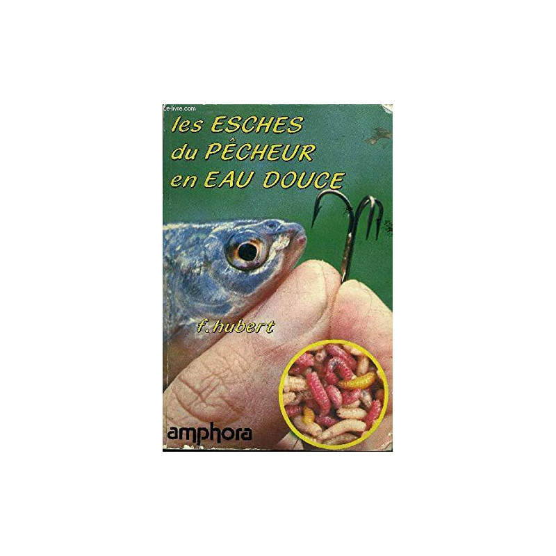 Les Esches du pêcheur en eau douce (Sports et loisirs)