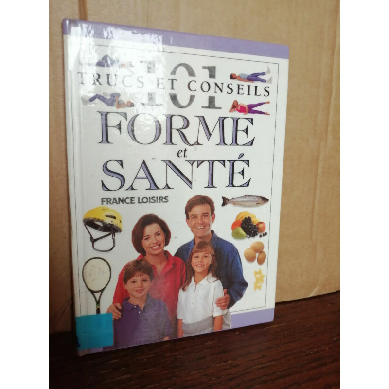 Forme et santé 101 Trucs et conseils France loisirs