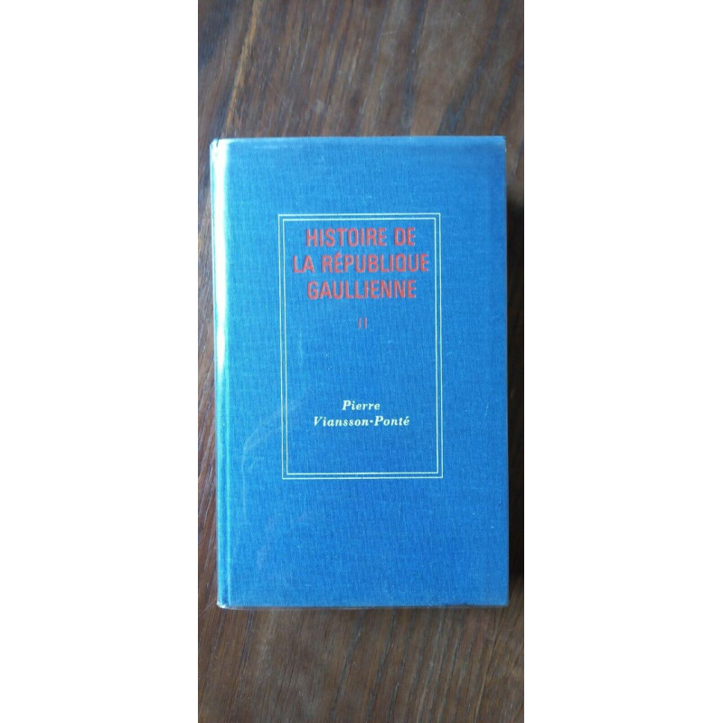 Pierre viansson ponté Histoire De La République Gaullienne II fayard