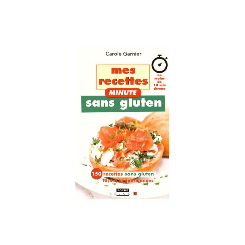 Mes recettes minute sans gluten : En moins de 10 min chrono 150...
