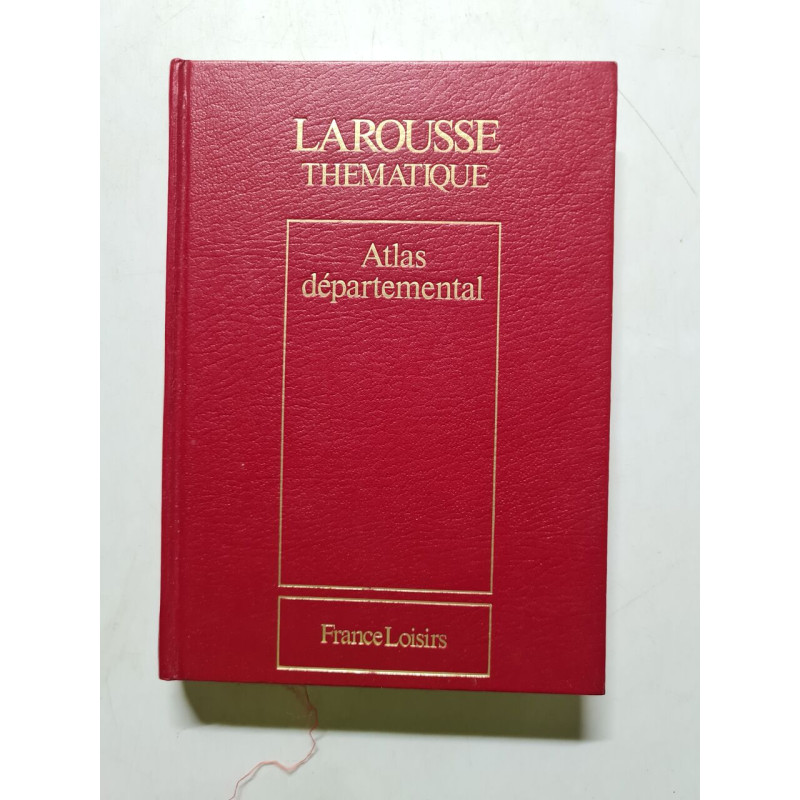 Larousse Thematique Atlas Departemental - 1983