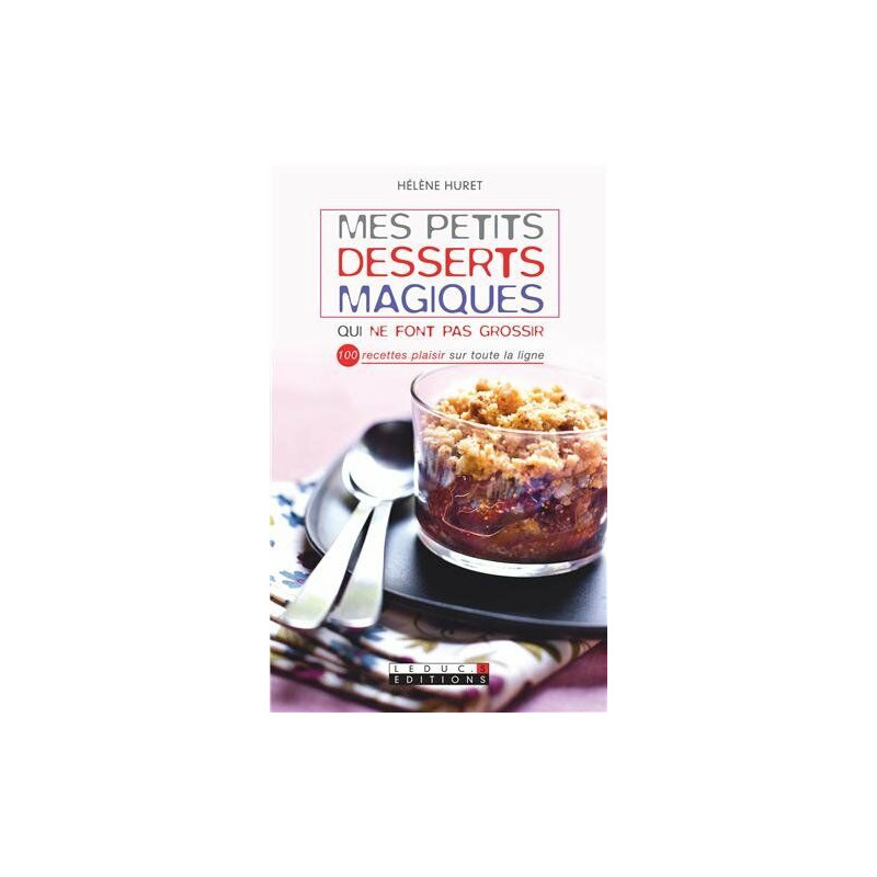 Mes petits desserts magiques qui ne font pas grossir
