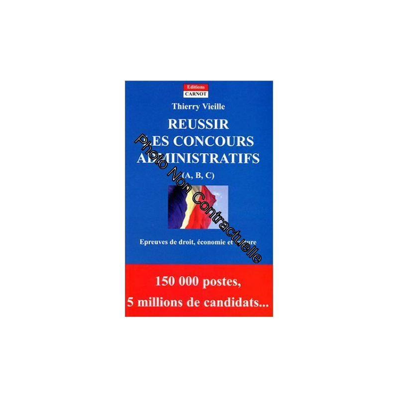 Réussir les concours administratifs (A B C) : Epreuves de droit...