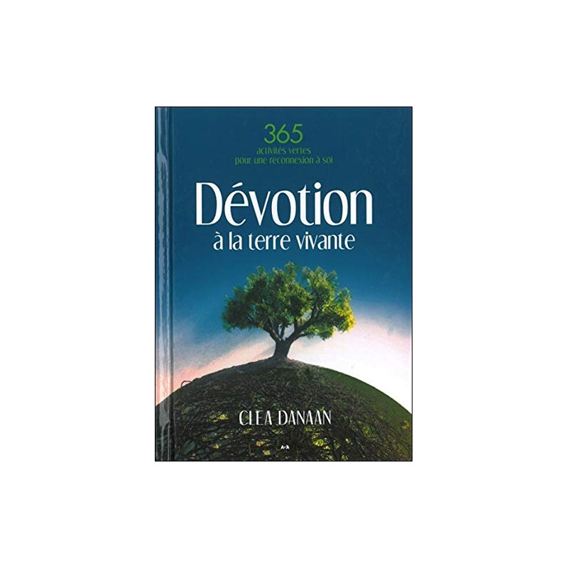 Dévotion à la terre vivante - 365 activités vertes pour une...